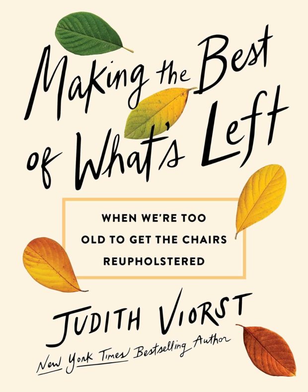 "Making the Best of What's Left: When We're Too Old to Get the Chairs Reupholstered," by Judith Viorst (Simon & Schuster, 2025)